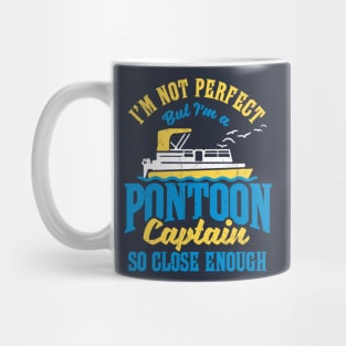 I'm not perfect but I'm a Pontoon Captain. So close enough! Mug